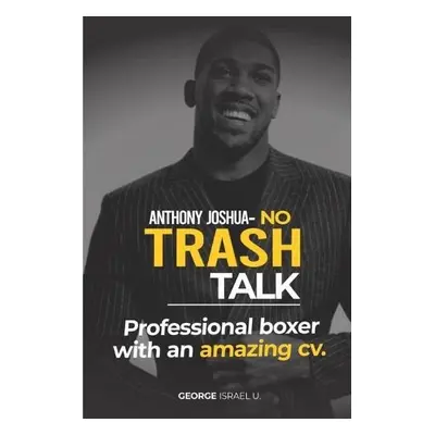 Anthony Joshua No Trash Talk - Israel U, George