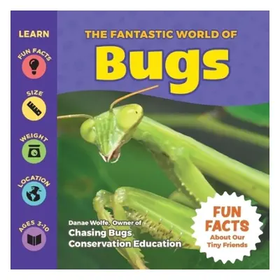 Fantastic World of Bugs - Wolfe, Danae