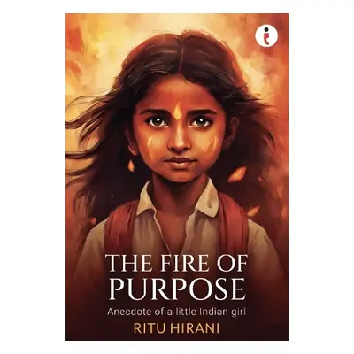 Fire of Purpose - Hirani, Ritu