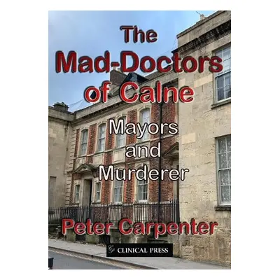 Mad-Doctors of Calne - Carpenter, Peter