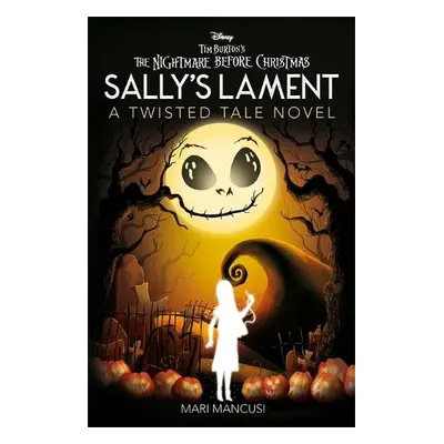 Disney Tim Burton's The Nightmare Before Christmas: Sally's Lament - Mancusi, Mari