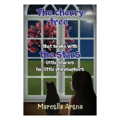 cherry tree that spoke with the stars little stories for little philosophers - Arena, Marcella