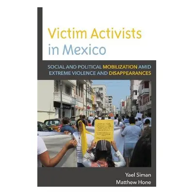 Victim Activists in Mexico - Siman, Yael a Hone, Matthew