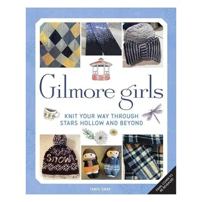 Gilmore Girls: The Official Knitting Book - Gray, Tanis