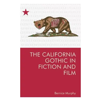 California Gothic in Fiction and Film - Bernice M. Murphy