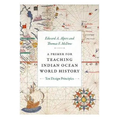 Primer for Teaching Indian Ocean World History - Alpers, Edward A. a McDow, Thomas F.