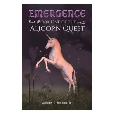 Emergence - Book One of the Alicorn Quest - Jenkins Jr, William R