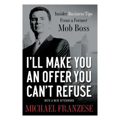 I'll Make You an Offer You Can't Refuse - Franzese, Michael