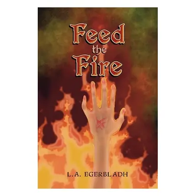 Feed the Fire - Egerbladh, L.A.