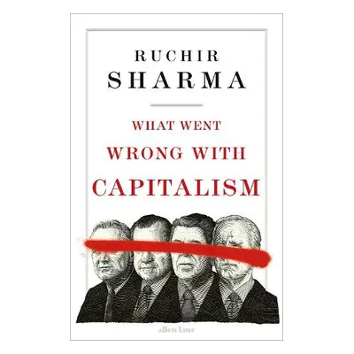 What Went Wrong With Capitalism - Sharma, Ruchir