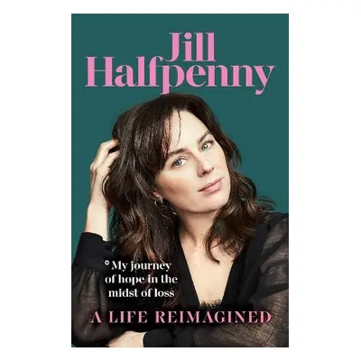 Life Reimagined - Halfpenny, Jill