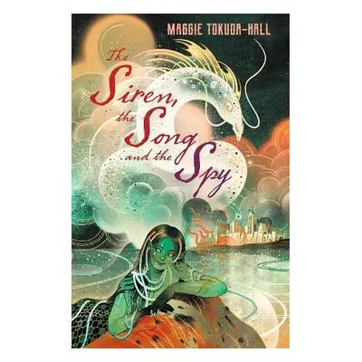 Siren, the Song and the Spy - Tokuda-Hall, Maggie