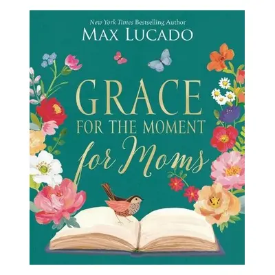 Grace for the Moment for Moms - Lucado, Max