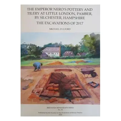 Emperor Nero's Pottery and Tilery at Little London, Pamber, by Silchester, Hampshire - Fulford, 