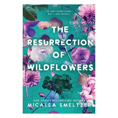 Resurrection of Wildflowers - Smeltzer, Micalea