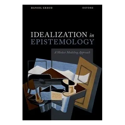 Idealization in Epistemology - Greco, Prof Daniel (Associate Professor of Philosophy, Associate 