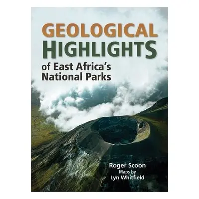 Geological Highlights of East Africa’s National Parks - Scoon, Roger a Whitfield, Lyn