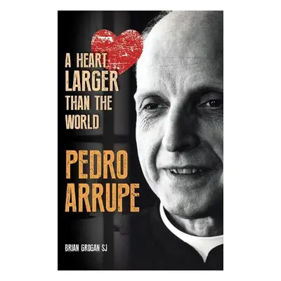 Pedro Arrupe - Grogan, Brian (SJ)