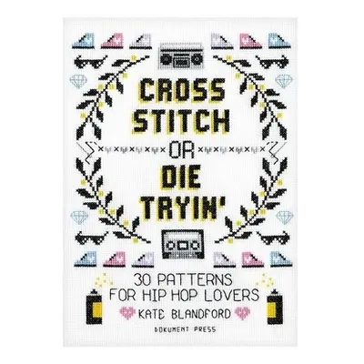 Cross Stitch or Die Tryin' - Blandford, Kate