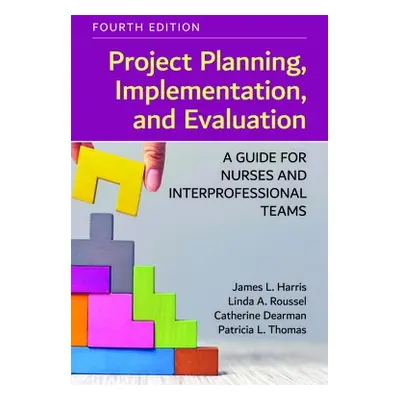 Project Planning, Implementation, and Evaluation: A Guide for Nurses and Interprofessional Teams