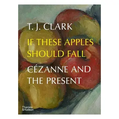 If These Apples Should Fall - Clark, T. J.