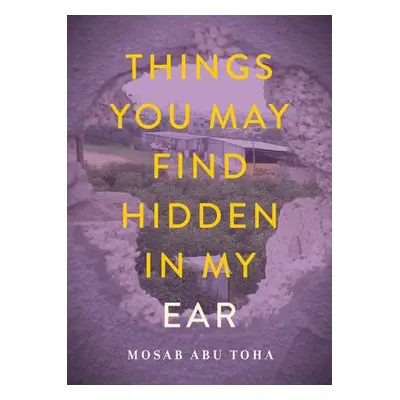 Things You May Find Hidden in My Ear - Abu Toha, Mosab