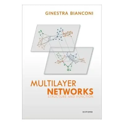 Multilayer Networks - Bianconi, Ginestra (Reader in Applied Mathematics, Reader in Applied Mathe