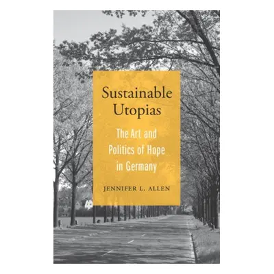 Sustainable Utopias - Allen, Jennifer L.