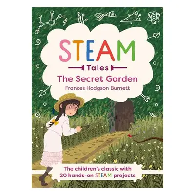 STEAM Tales: The Secret Garden - Hodgson Burnett, Frances a Dicker, Katie