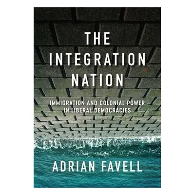 Integration Nation - Favell, Adrian (University of California)