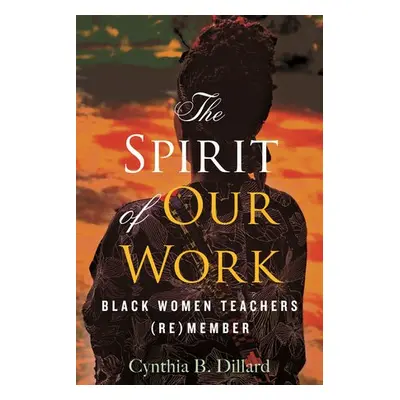 Spirit of Our Work - Dillard, Cynthia