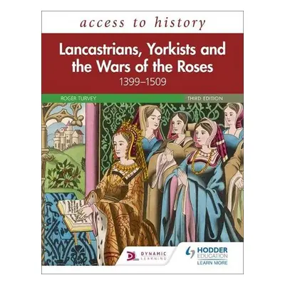 Access to History: Lancastrians, Yorkists and the Wars of the Roses, 1399–1509, Third Edition - 