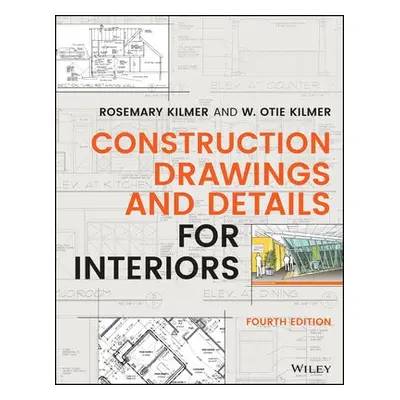 Construction Drawings and Details for Interiors - Kilmer, Rosemary (Purdue University, West Lafa