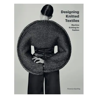 Designing Knitted Textiles - Spurling, Florence