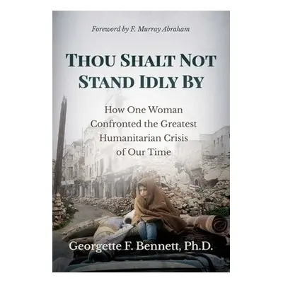 Thou Shalt Not Stand Idly By - Bennett, Georgette F., Ph.D.