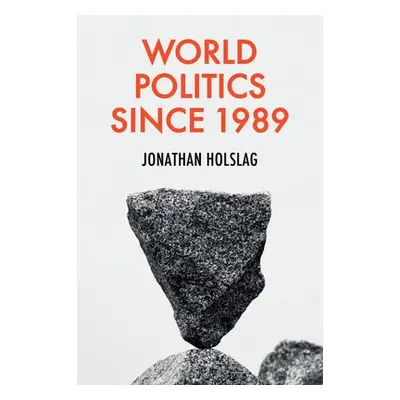 World Politics since 1989 - Holslag, Jonathan (Free University of Brussels)