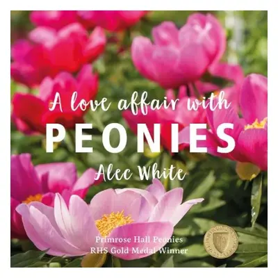 Love Affair with Peonies, A - White, Alec