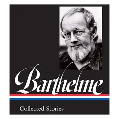 Donald Barthelme: Collected Stories - Barthelme, Donald a McGrath, Charles