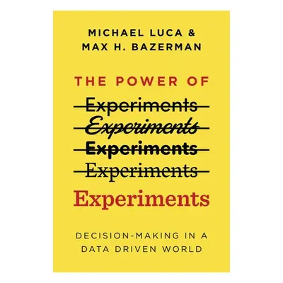 Power of Experiments - Luca, Michael a Bazerman, Max H.