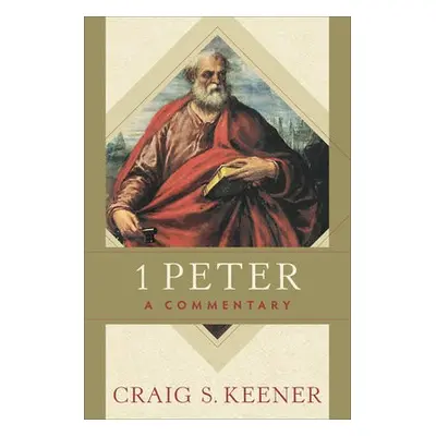 1 Peter – A Commentary - Keener, Craig S.