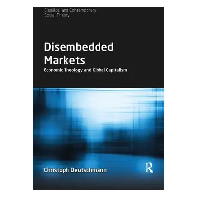 Disembedded Markets - Deutschmann, Christoph