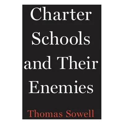 Charter Schools and Their Enemies - Sowell, Thomas