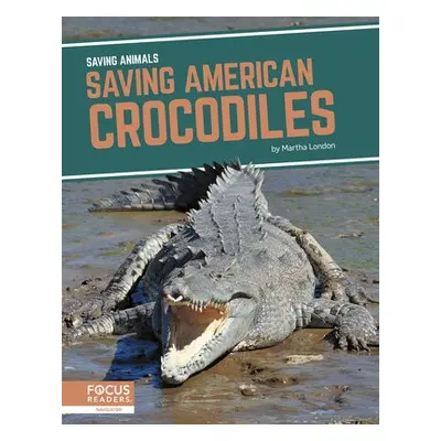 Saving Animals: Saving American Crocodiles - London, Martha