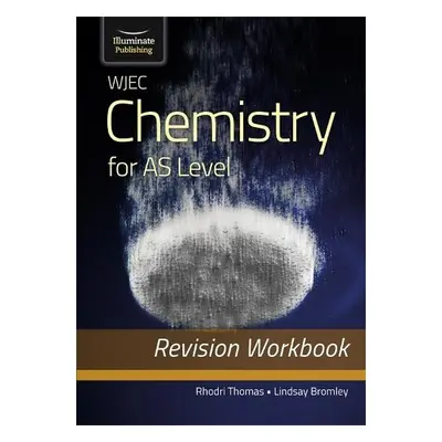 WJEC Chemistry for AS Level: Revision Workbook - Bromley, Lindsay a Thomas, Rhodri