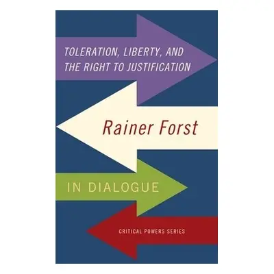 Toleration, Power and the Right to Justification - Forst, Rainer