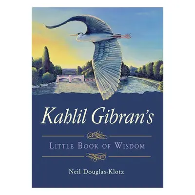 Kahlil Gibran's Little Book of Wisdom - Gibran, Kahil (Kahil Gibran)