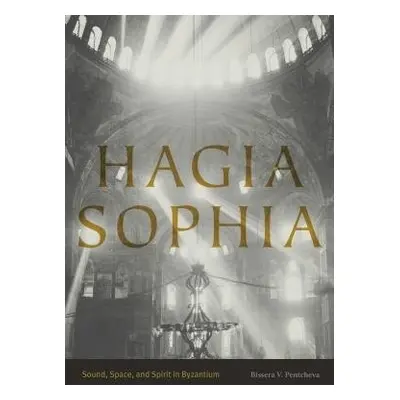 Hagia Sophia - Pentcheva, Bissera V. (Associate Professor, Stanford University)