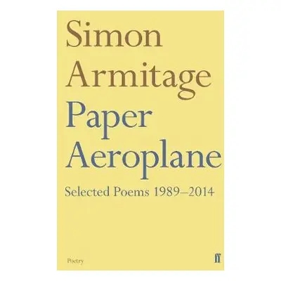 Paper Aeroplane: Selected Poems 1989–2014 - Armitage, Simon