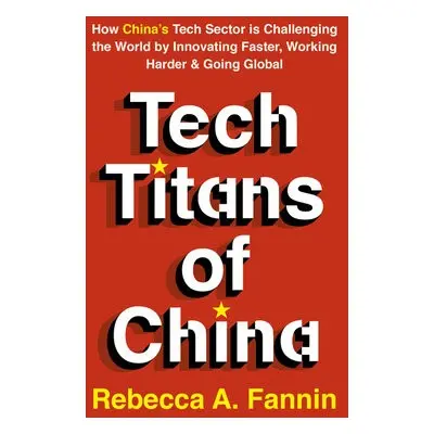 Tech Titans of China - Fannin, Rebecca