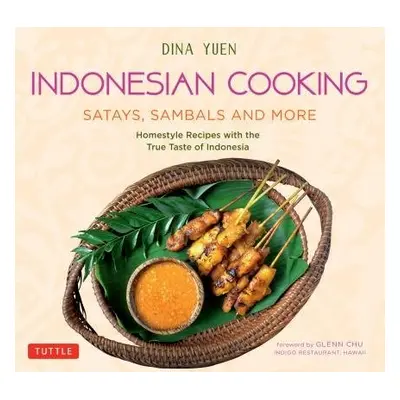 Indonesian Cooking: Satays, Sambals and More - Yuen, Dina